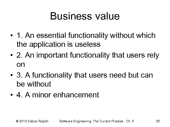 Business value • 1. An essential functionality without which the application is useless •