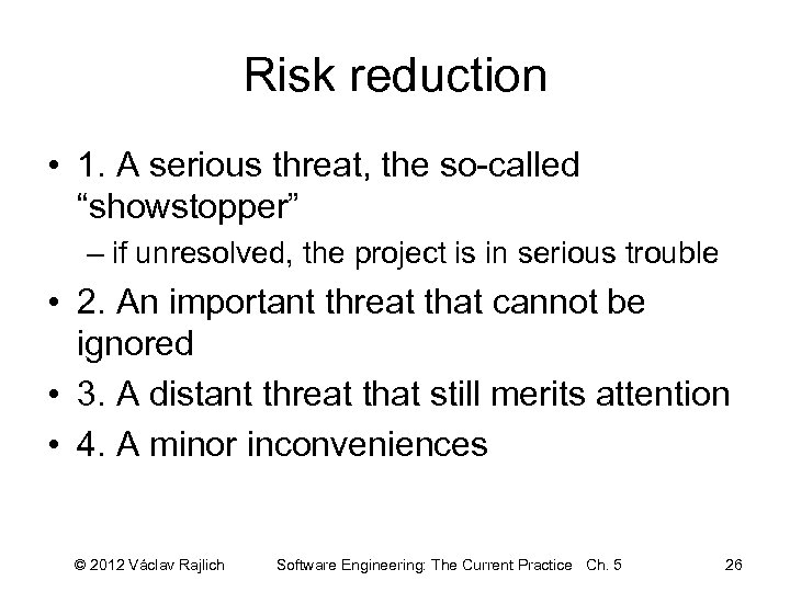 Risk reduction • 1. A serious threat, the so-called “showstopper” – if unresolved, the