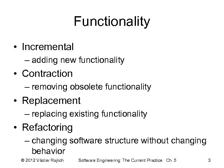 Functionality • Incremental – adding new functionality • Contraction – removing obsolete functionality •