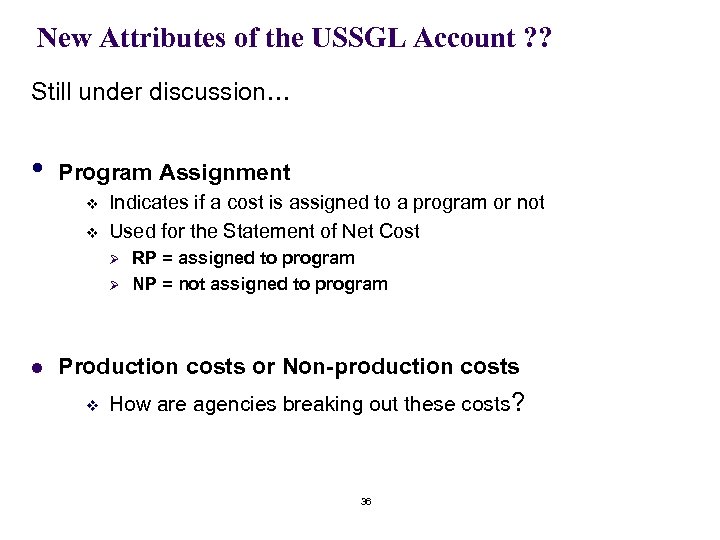 New Attributes of the USSGL Account ? ? Still under discussion… • Program Assignment