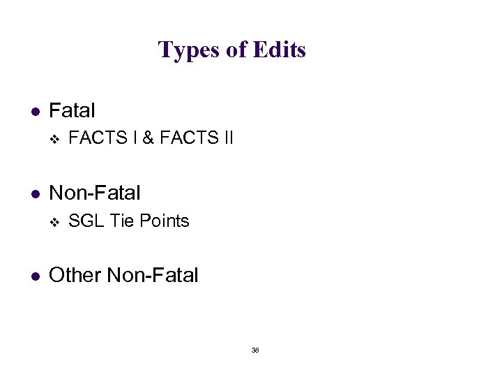Types of Edits l Fatal v l Non-Fatal v l FACTS I & FACTS