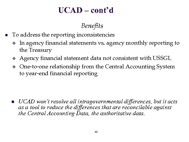 UCAD – cont’d Benefits l To address the reporting inconsistencies v In agency financial