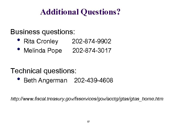 Additional Questions? Business questions: • • Rita Cronley Melinda Pope 202 -874 -9902 202