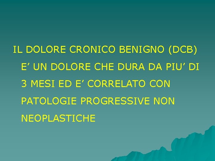 IL DOLORE CRONICO BENIGNO (DCB) E’ UN DOLORE CHE DURA DA PIU’ DI 3