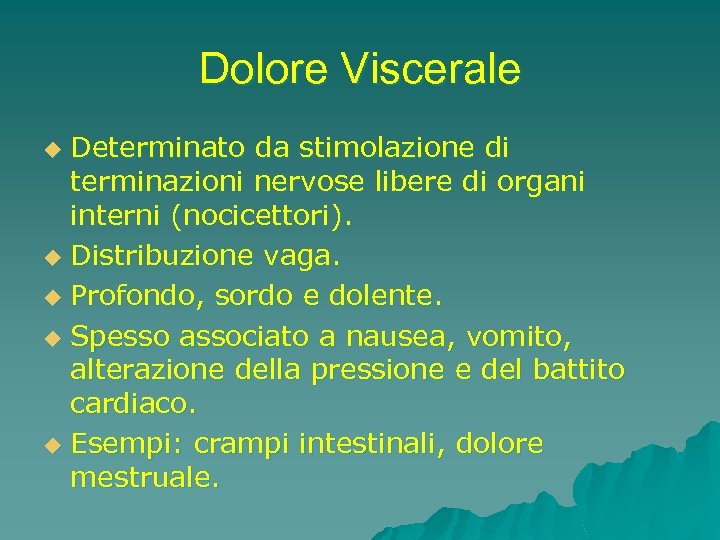 Dolore Viscerale Determinato da stimolazione di terminazioni nervose libere di organi interni (nocicettori). u