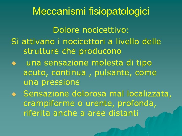 Meccanismi fisiopatologici Dolore nocicettivo: Si attivano i nocicettori a livello delle strutture che producono
