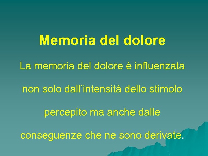 Memoria del dolore La memoria del dolore è influenzata non solo dall’intensità dello stimolo