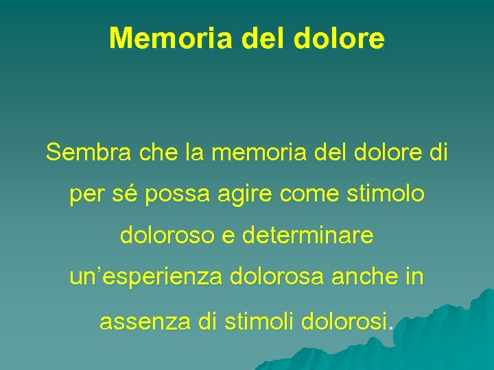 Memoria del dolore Sembra che la memoria del dolore di per sé possa agire