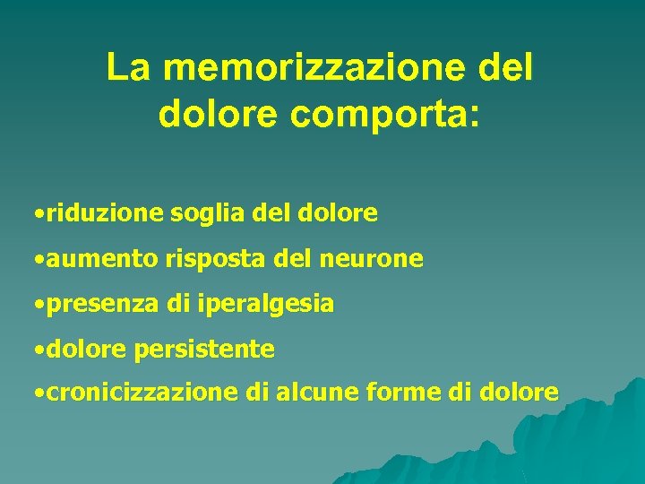 La memorizzazione del dolore comporta: • riduzione soglia del dolore • aumento risposta del
