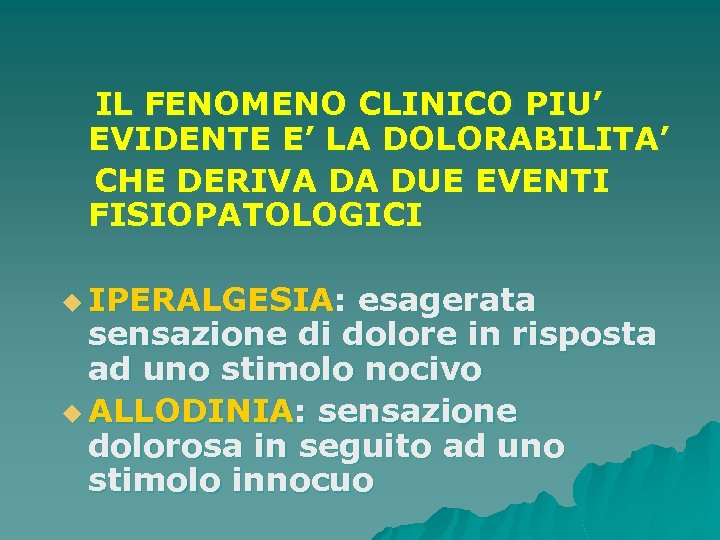 IL FENOMENO CLINICO PIU’ EVIDENTE E’ LA DOLORABILITA’ CHE DERIVA DA DUE EVENTI FISIOPATOLOGICI