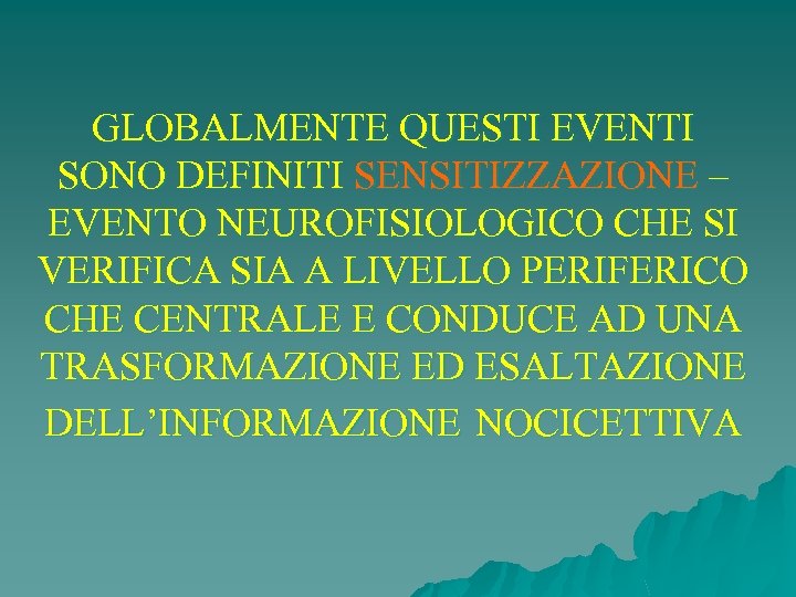 GLOBALMENTE QUESTI EVENTI SONO DEFINITI SENSITIZZAZIONE – EVENTO NEUROFISIOLOGICO CHE SI VERIFICA SIA A