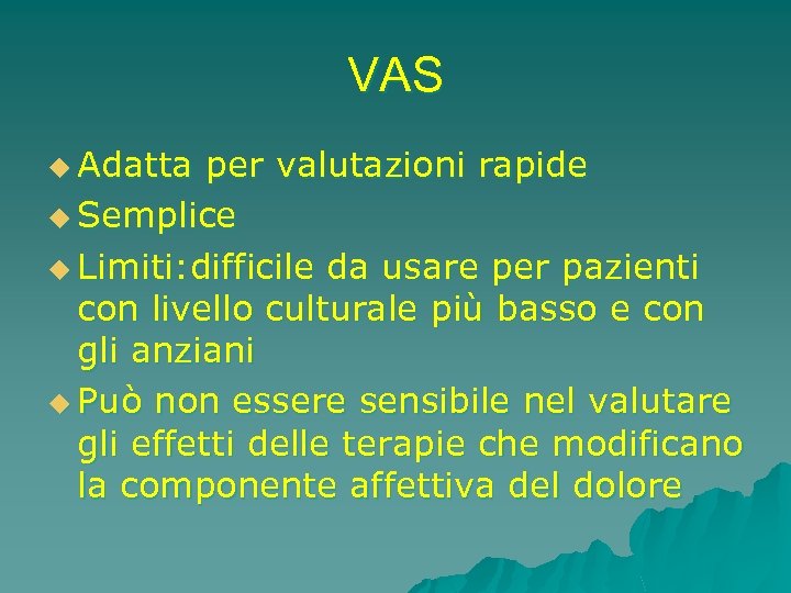VAS u Adatta per valutazioni rapide u Semplice u Limiti: difficile da usare per