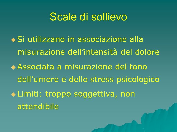 Scale di sollievo u Si utilizzano in associazione alla misurazione dell’intensità del dolore u