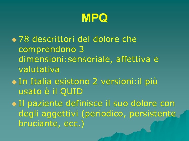 MPQ u 78 descrittori del dolore che comprendono 3 dimensioni: sensoriale, affettiva e valutativa