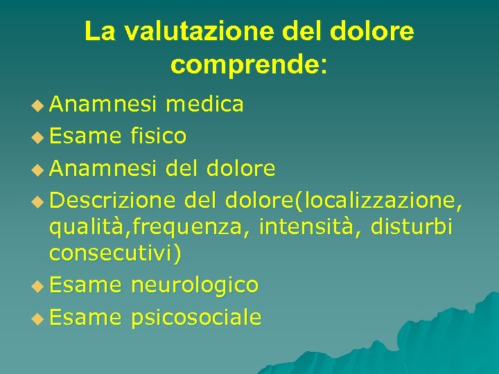 La valutazione del dolore comprende: u Anamnesi medica u Esame fisico u Anamnesi del