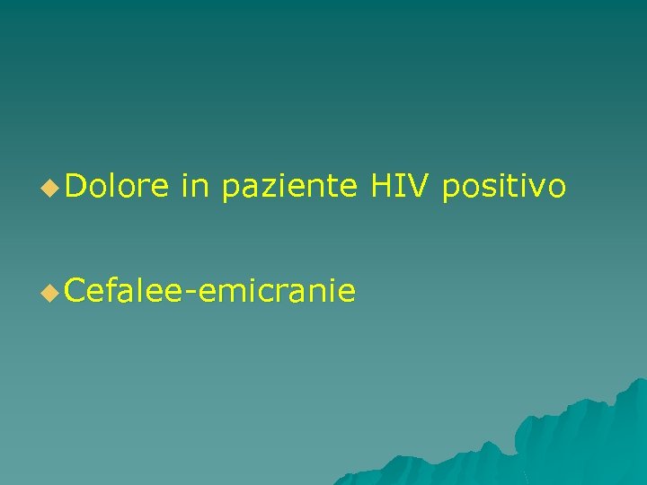 u Dolore in paziente HIV positivo u Cefalee-emicranie 