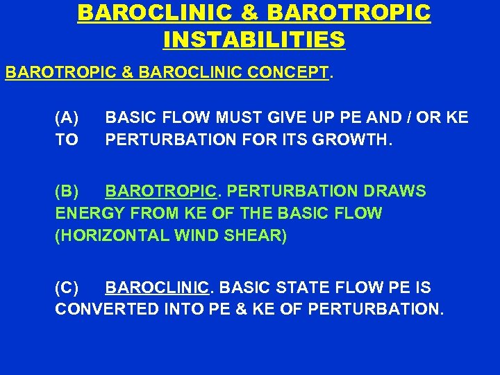 BAROCLINIC & BAROTROPIC INSTABILITIES BAROTROPIC & BAROCLINIC CONCEPT. (A) TO BASIC FLOW MUST GIVE