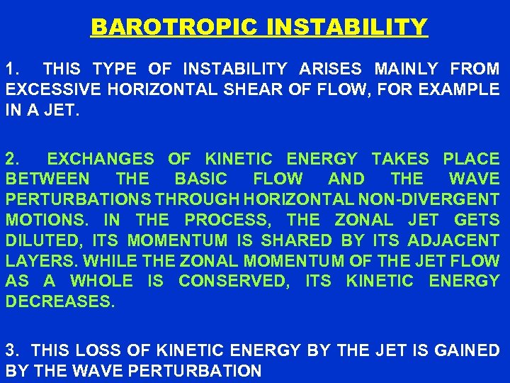 BAROTROPIC INSTABILITY 1. THIS TYPE OF INSTABILITY ARISES MAINLY FROM EXCESSIVE HORIZONTAL SHEAR OF