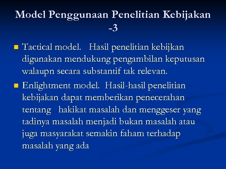 Model Penggunaan Penelitian Kebijakan -3 Tactical model. Hasil penelitian kebijkan digunakan mendukung pengambilan keputusan