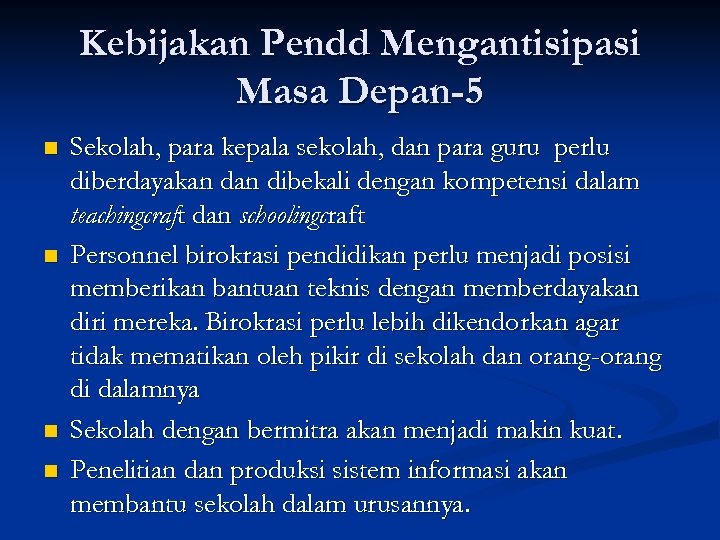 Kebijakan Pendd Mengantisipasi Masa Depan-5 n n Sekolah, para kepala sekolah, dan para guru