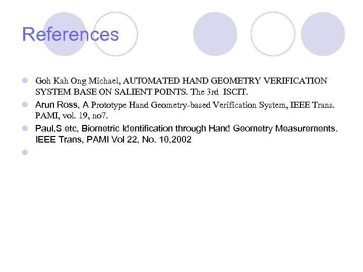 References l Goh Kah Ong Michael, AUTOMATED HAND GEOMETRY VERIFICATION SYSTEM BASE ON SALIENT