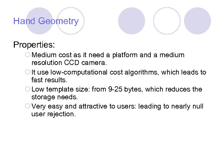 Hand Geometry Properties: ¡ Medium cost as it need a platform and a medium