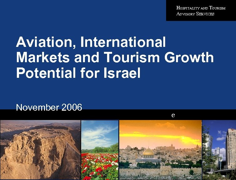 HOSPITALITY AND TOURISM ADVISORY SERVICES Aviation, International Markets and Tourism Growth Potential for Israel