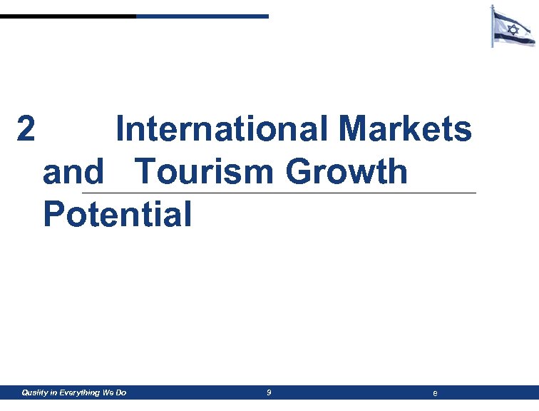 2 International Markets and Tourism Growth Potential Quality in Everything We Do 9 e