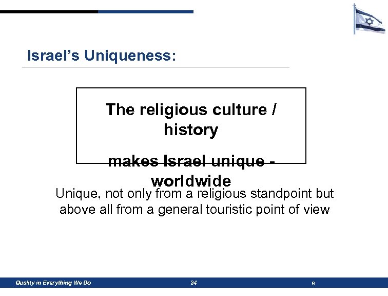 Israel’s Uniqueness: The religious culture / history makes Israel unique worldwide Unique, not only