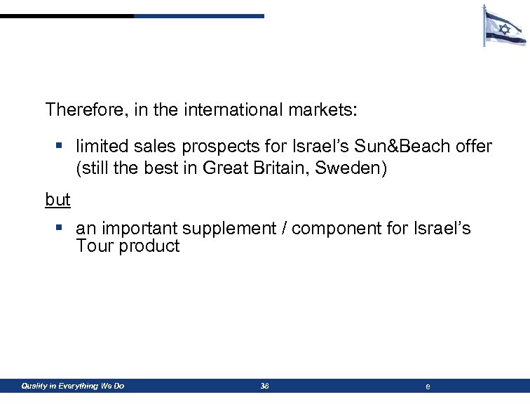 Therefore, in the international markets: § limited sales prospects for Israel’s Sun&Beach offer (still