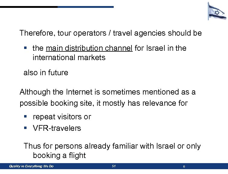 Therefore, tour operators / travel agencies should be § the main distribution channel for