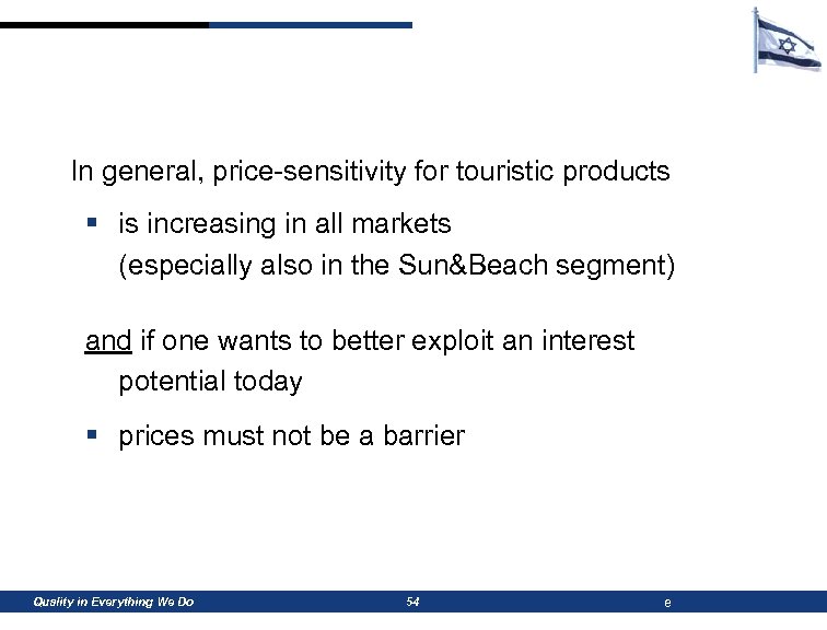 In general, price-sensitivity for touristic products § is increasing in all markets (especially also