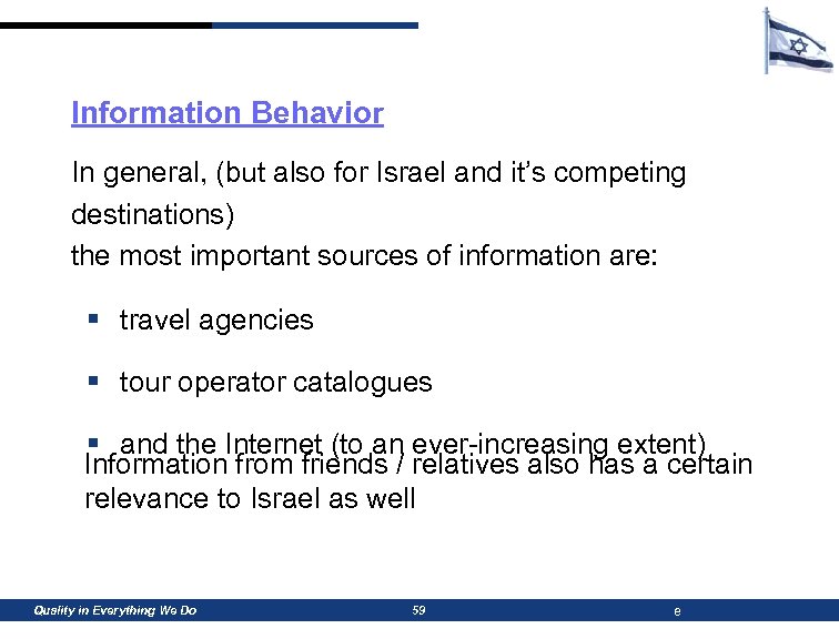 Information Behavior In general, (but also for Israel and it’s competing destinations) the most