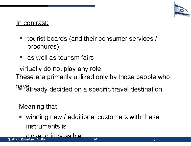 In contrast: § tourist boards (and their consumer services / brochures) § as well