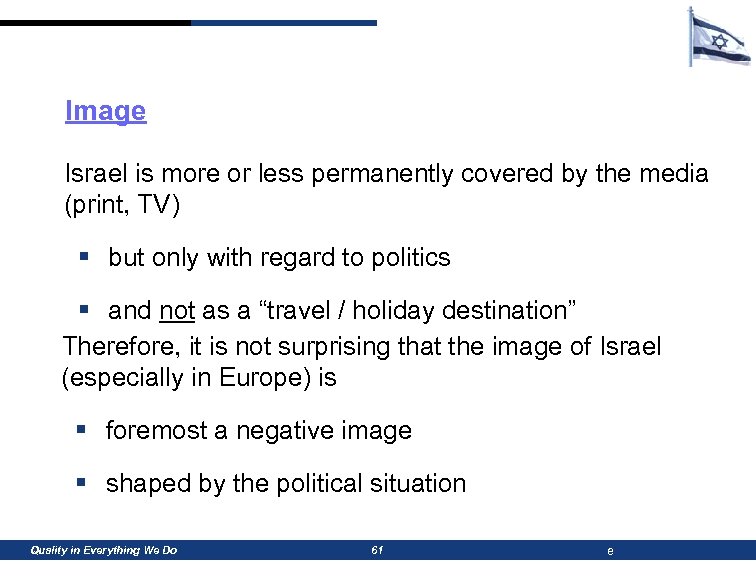 Image Israel is more or less permanently covered by the media (print, TV) §