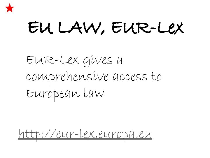 EU LAW, EUR-Lex gives a comprehensive access to European law http: //eur-lex. europa. eu