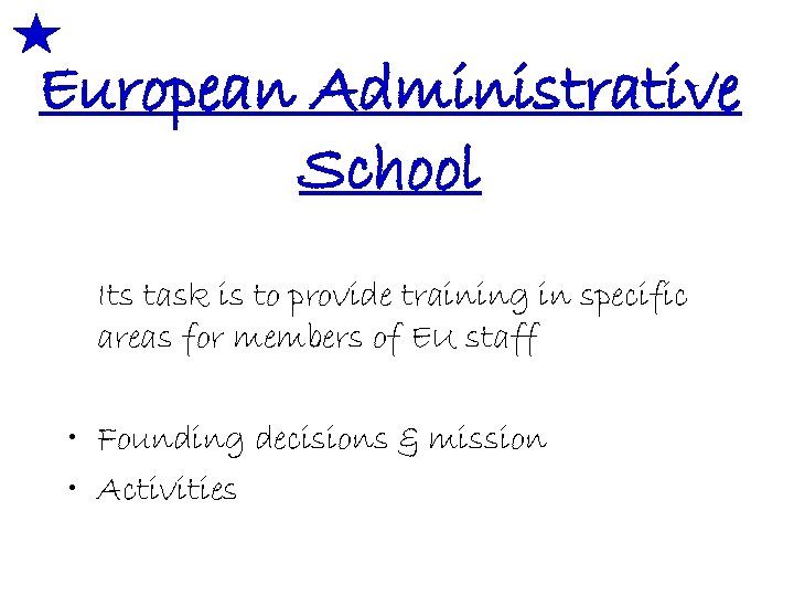 European Administrative School Its task is to provide training in specific areas for members