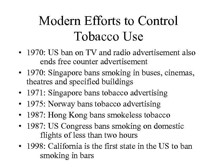 Modern Efforts to Control Tobacco Use • 1970: US ban on TV and radio
