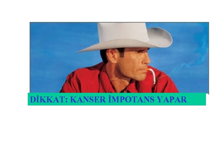  DİKKAT: KANSER İMPOTANS YAPAR 