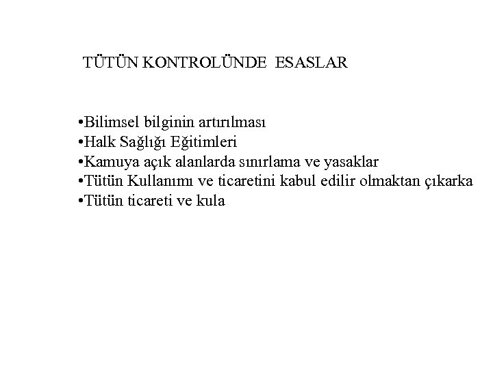 TÜTÜN KONTROLÜNDE ESASLAR • Bilimsel bilginin artırılması • Halk Sağlığı Eğitimleri • Kamuya açık