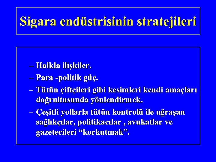 Sigara endüstrisinin stratejileri – Halkla ilişkiler. – Para -politik güç. – Tütün çiftçileri gibi