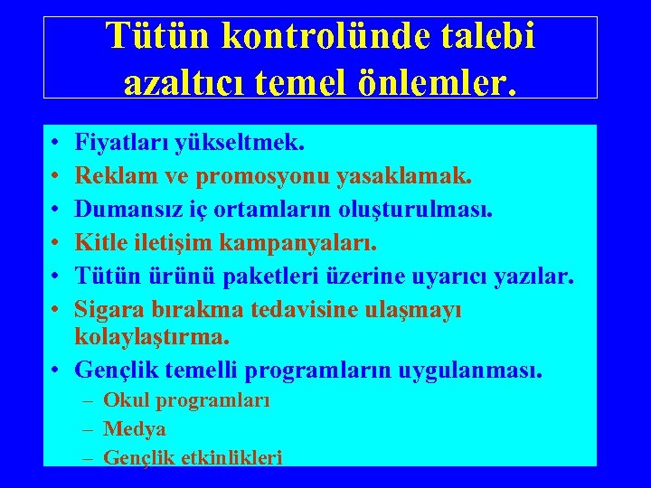 Tütün kontrolünde talebi azaltıcı temel önlemler. • • • Fiyatları yükseltmek. Reklam ve promosyonu