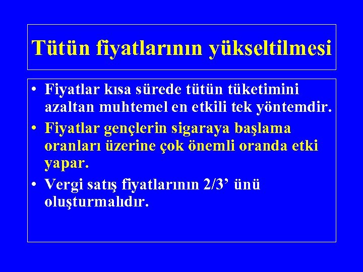 Tütün fiyatlarının yükseltilmesi • Fiyatlar kısa sürede tütün tüketimini azaltan muhtemel en etkili tek