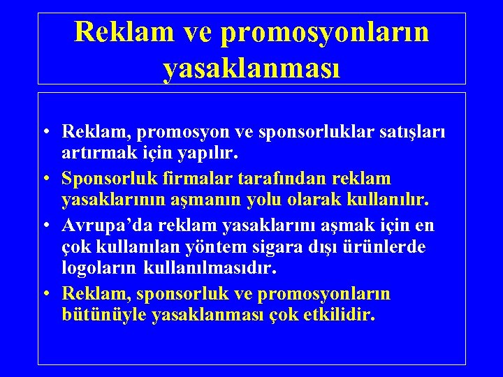 Reklam ve promosyonların yasaklanması • Reklam, promosyon ve sponsorluklar satışları artırmak için yapılır. •