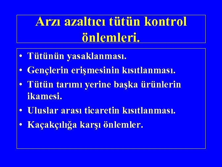 Arzı azaltıcı tütün kontrol önlemleri. • Tütünün yasaklanması. • Gençlerin erişmesinin kısıtlanması. • Tütün