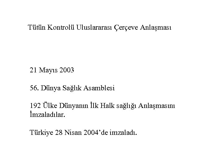 Tütün Kontrolü Uluslararası Çerçeve Anlaşması 21 Mayıs 2003 56. Dünya Sağlık Asamblesi 192 Ülke