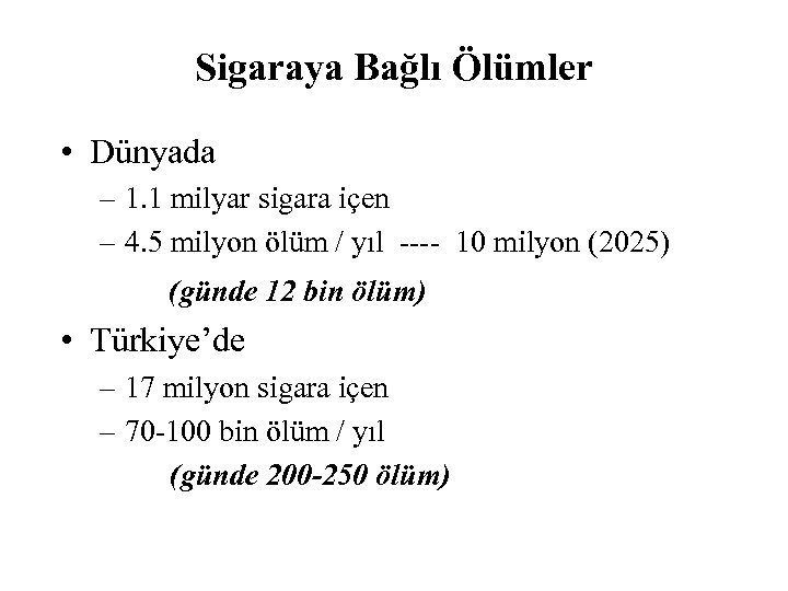 Sigaraya Bağlı Ölümler • Dünyada – 1. 1 milyar sigara içen – 4. 5