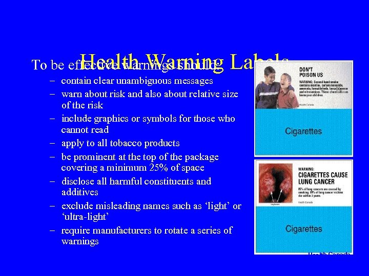Health Warning To be effective warnings should: Labels – contain clear unambiguous messages –