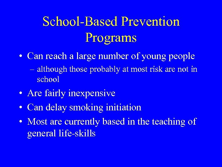 School-Based Prevention Programs • Can reach a large number of young people – although
