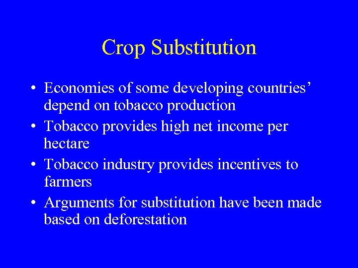 Crop Substitution • Economies of some developing countries’ depend on tobacco production • Tobacco